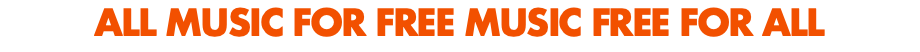 ALL MUSIC FOR FREE MUSIC FREE FOR ALL